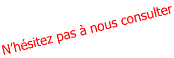 N’hésitez pas à nous consulter